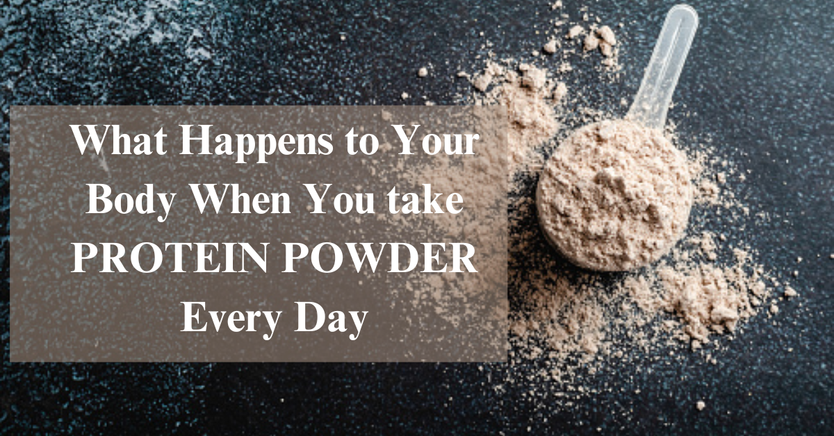 What happens to your body when you take Protein POWDER every day