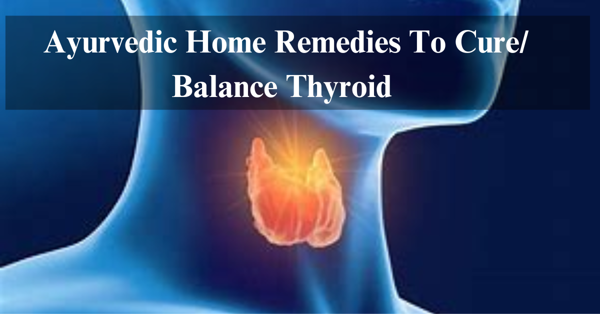 Ayurvedic Home Remedies To Cure/ Balance Thyroid