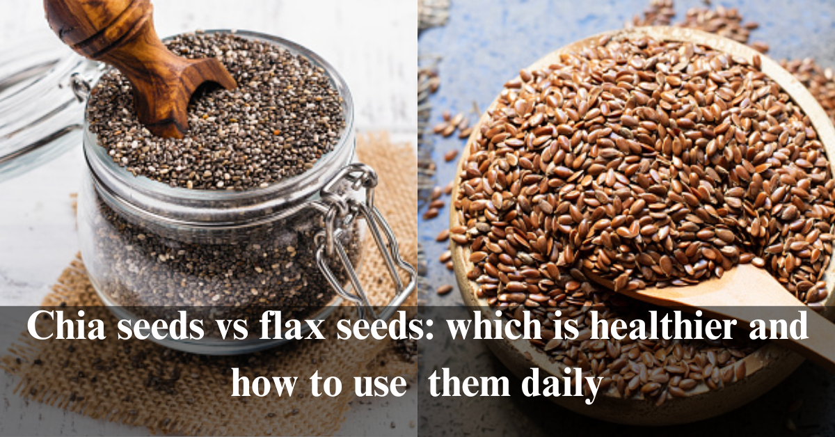 Chia seeds vs flax seeds